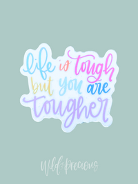 Life Is Tough but You Are Tougher Sticker