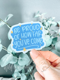 Be Proud of How Far You've Come Sticker