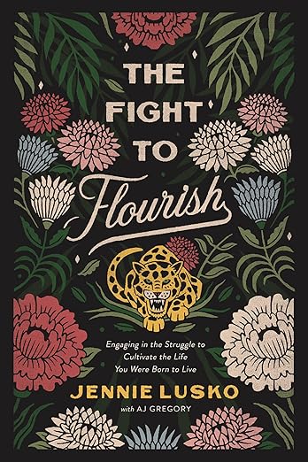 The Fight to Flourish: Engaging in the Struggle to Cultivate the Life You Were Born to Live