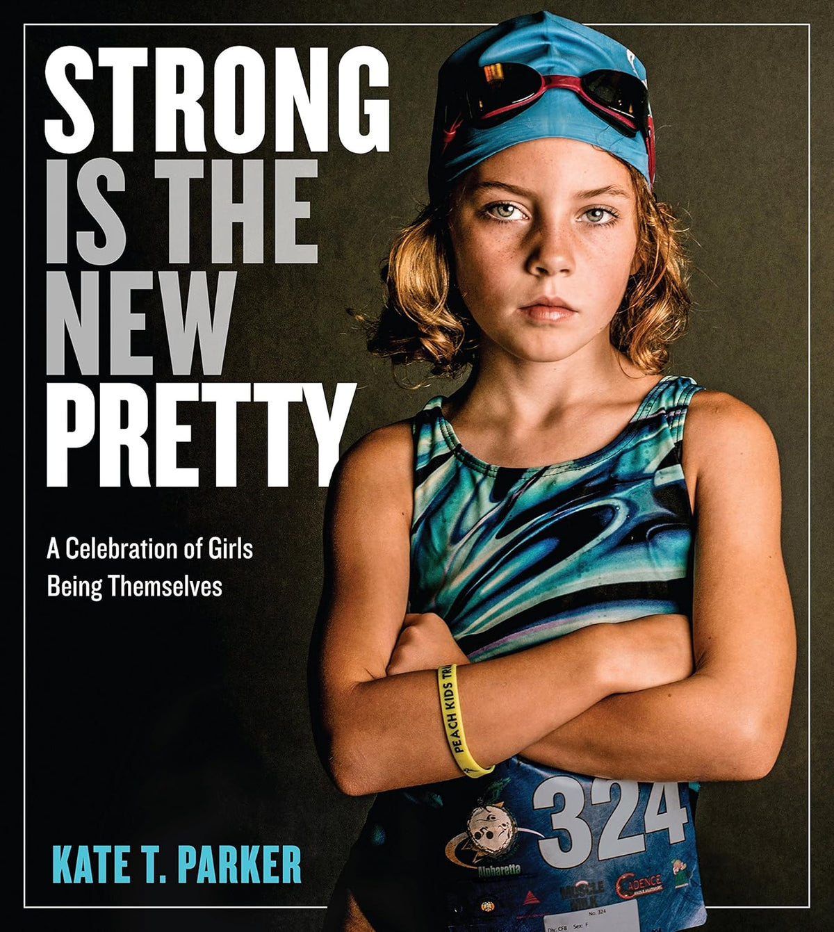 Strong Is the New Pretty: A Celebration of Girls Being Themselves Paperback