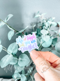 Life Is Tough but You Are Tougher Sticker