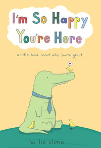 I'm So Happy You're Here: a little book about why you're great.