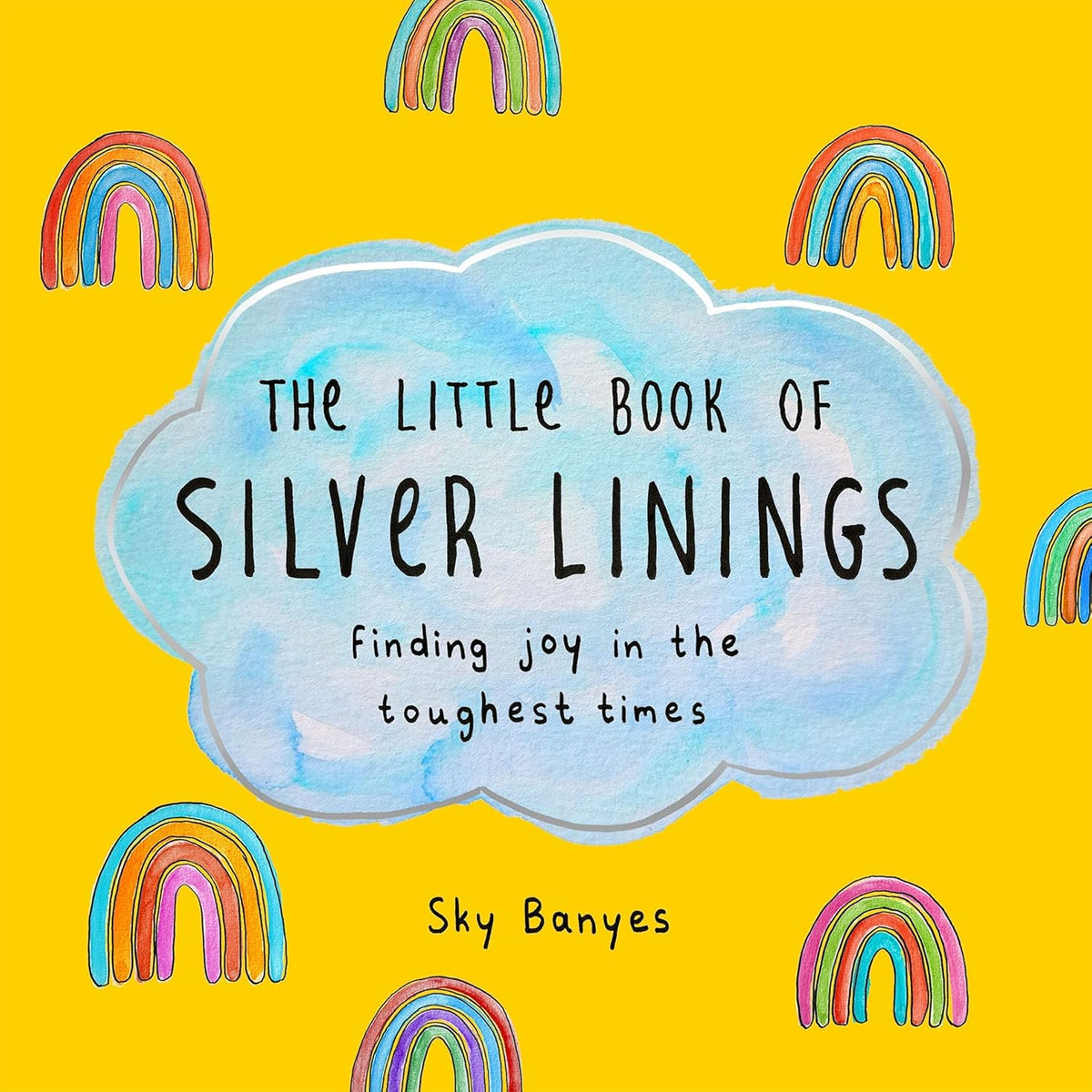 The Little Book of Silver Linings: Finding Joy in the Toughest Times