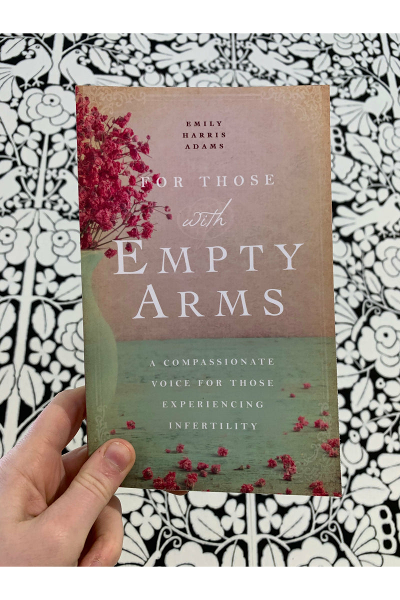 For those with Empty Arms - a compassionate voice for those experiencing infertility