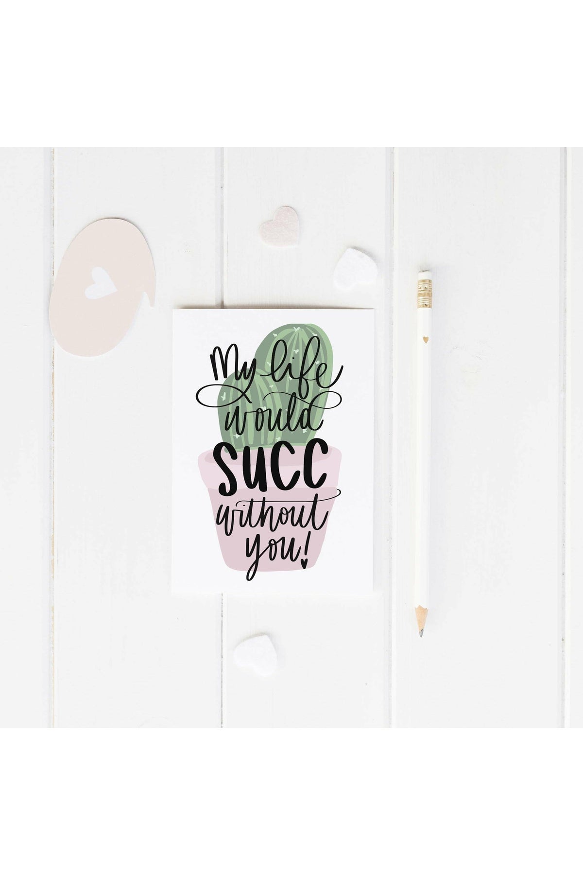 Life would SUCC without you Card-Cards-Wild & Precious